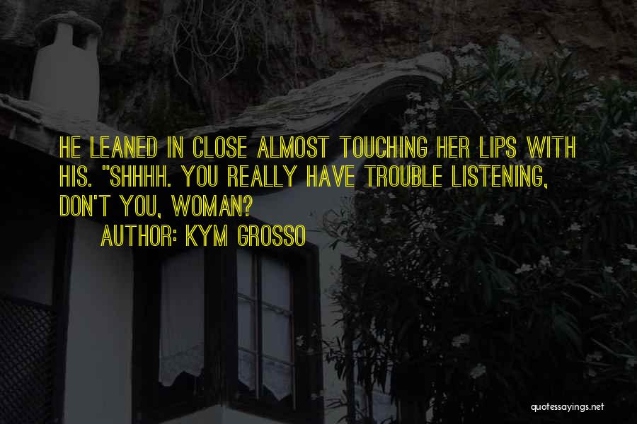 Listening To Your Woman Quotes By Kym Grosso