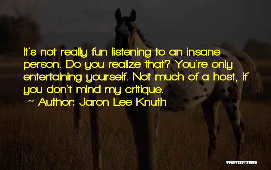 Listening To Yourself Quotes By Jaron Lee Knuth