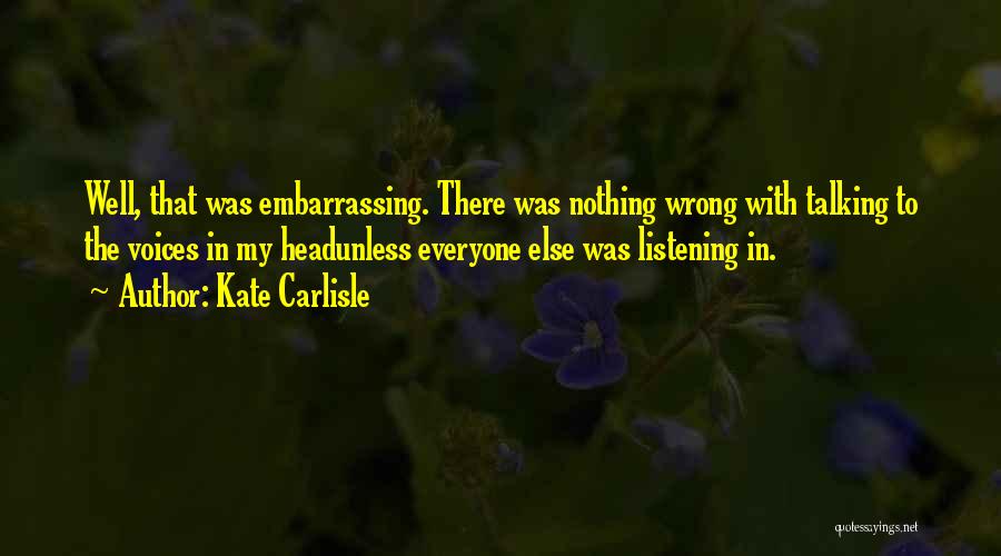 Listening To Yourself Quotes By Kate Carlisle