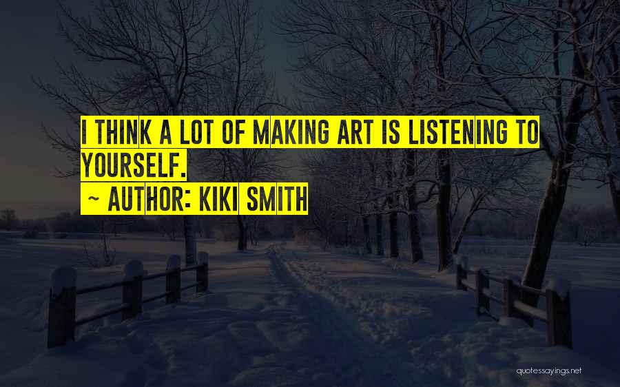Listening To Yourself Quotes By Kiki Smith