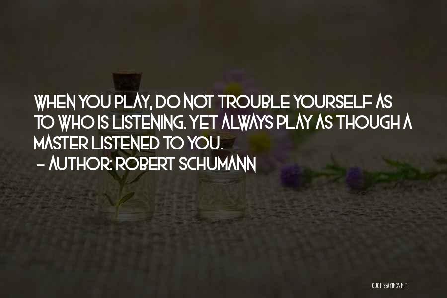 Listening To Yourself Quotes By Robert Schumann