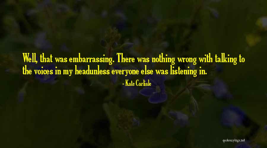 Listening Well Quotes By Kate Carlisle Listening Well Quotes By Kate Carlisle