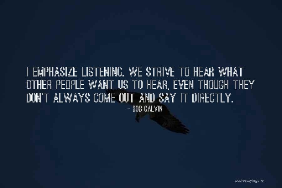 Listening With Understanding And Empathy Quotes By Bob Galvin Listening With Understanding And Empathy Quotes By Bob Galvin