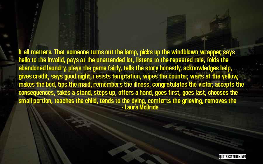 Listens Pays Quotes By Laura McBride Listens Pays Quotes By Laura McBride