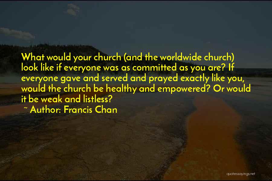 Listless Quotes By Francis Chan