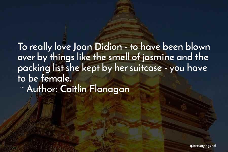 Lists Of Love Quotes By Caitlin Flanagan