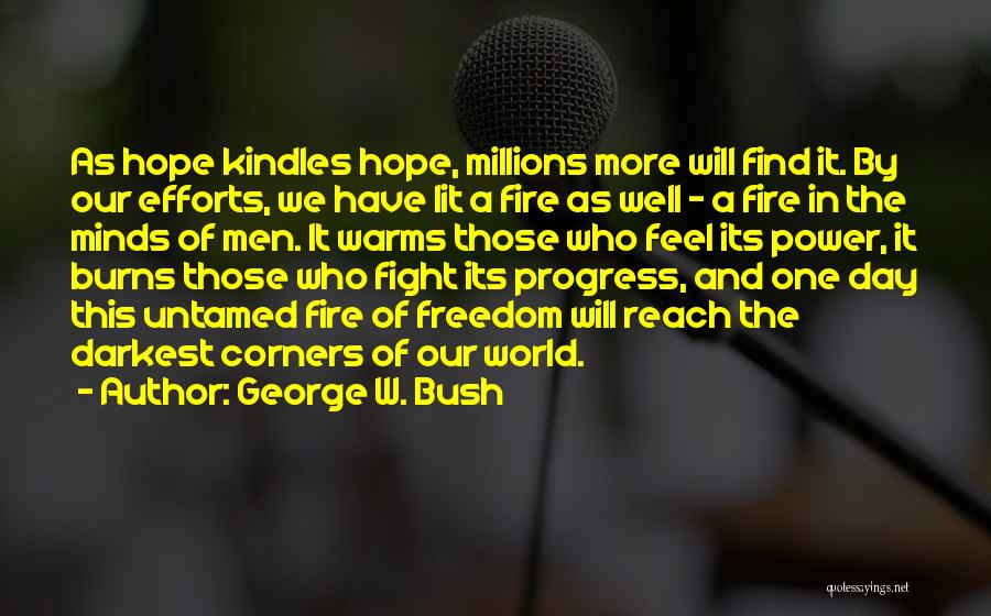 Lit A Fire Quotes By George W. Bush