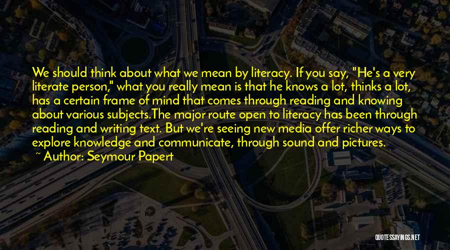 Literacy And Reading Quotes By Seymour Papert