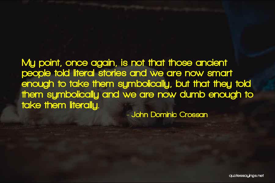 Literally Had Enough Quotes By John Dominic Crossan Literally Had Enough Quotes By John Dominic Crossan