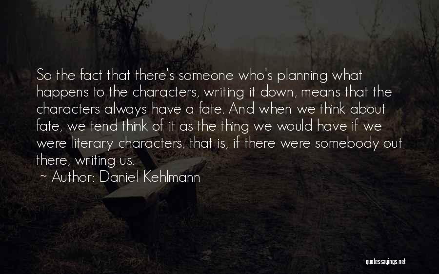 Literary Characters Quotes By Daniel Kehlmann