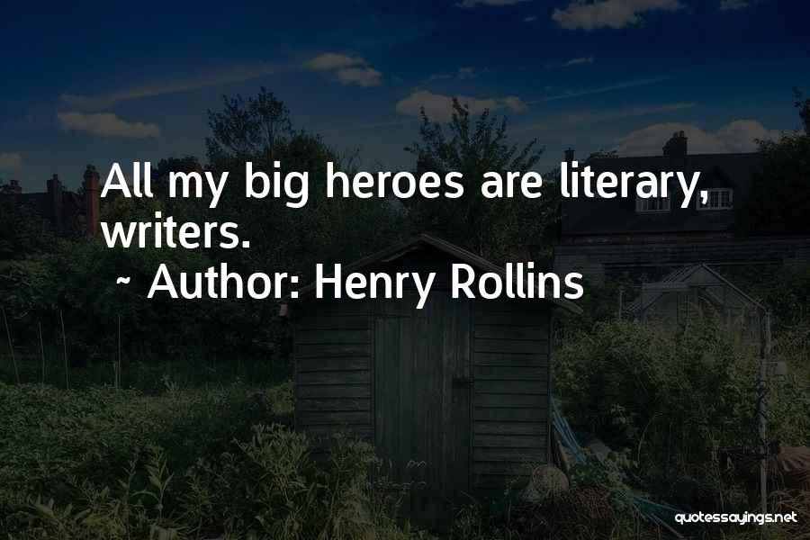 Literary Heroes Quotes By Henry Rollins