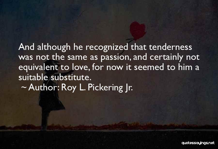 Literary Love Quotes By Roy L. Pickering Jr.