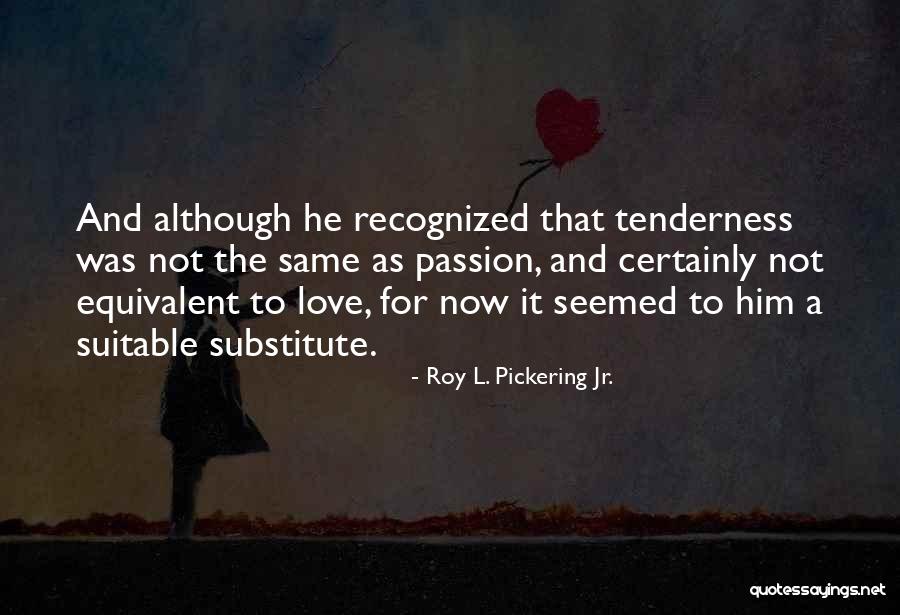 Literary Love Quotes By Roy L. Pickering Jr.