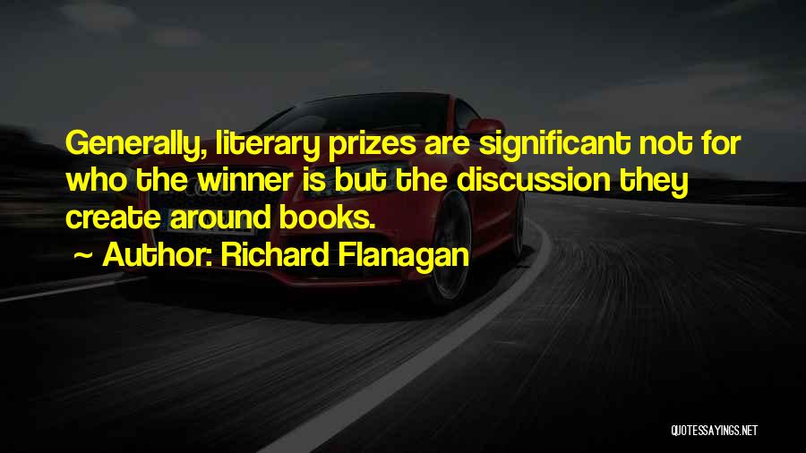 Literary Prizes Quotes By Richard Flanagan