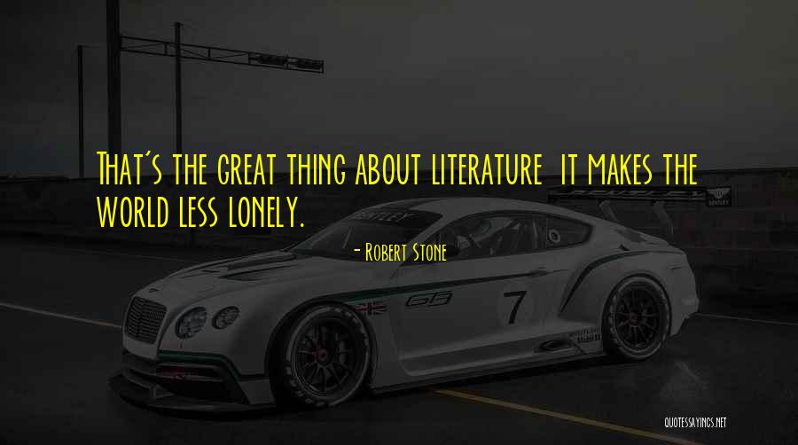 Literature About Literature Quotes By Robert Stone Literature About Literature Quotes By Robert Stone
