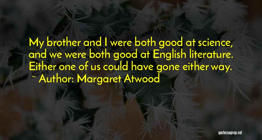 Literature And Science Quotes By Margaret Atwood