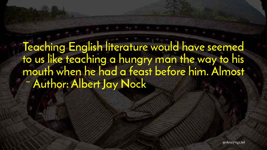 Literature And Teaching Quotes By Albert Jay Nock