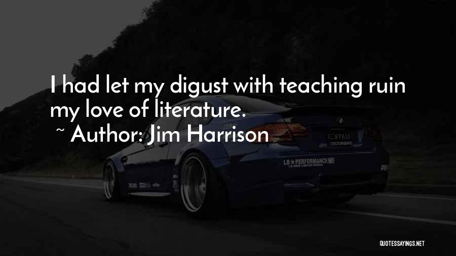 Literature And Teaching Quotes By Jim Harrison
