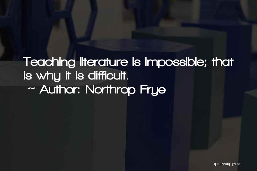 Literature And Teaching Quotes By Northrop Frye