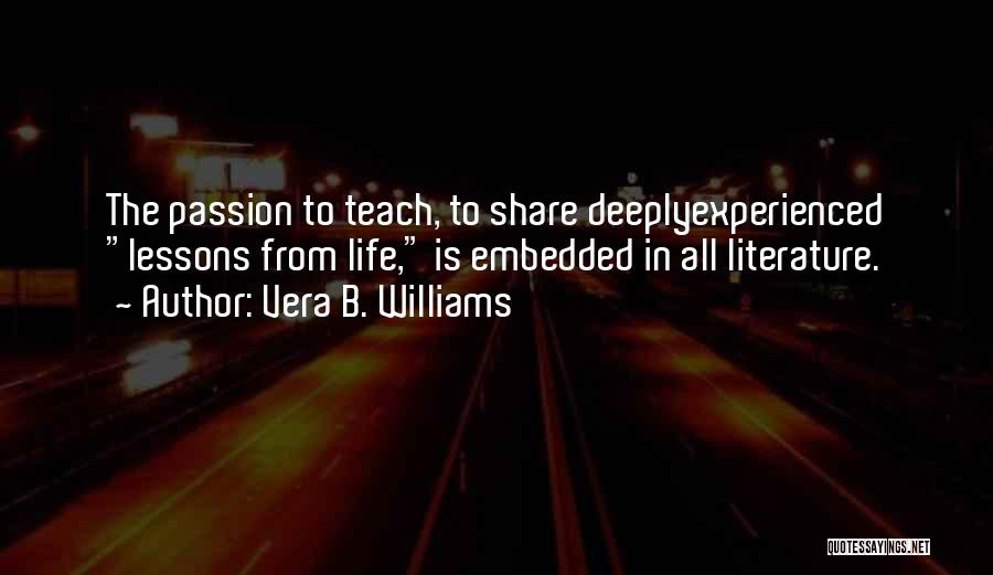 Literature And Teaching Quotes By Vera B. Williams