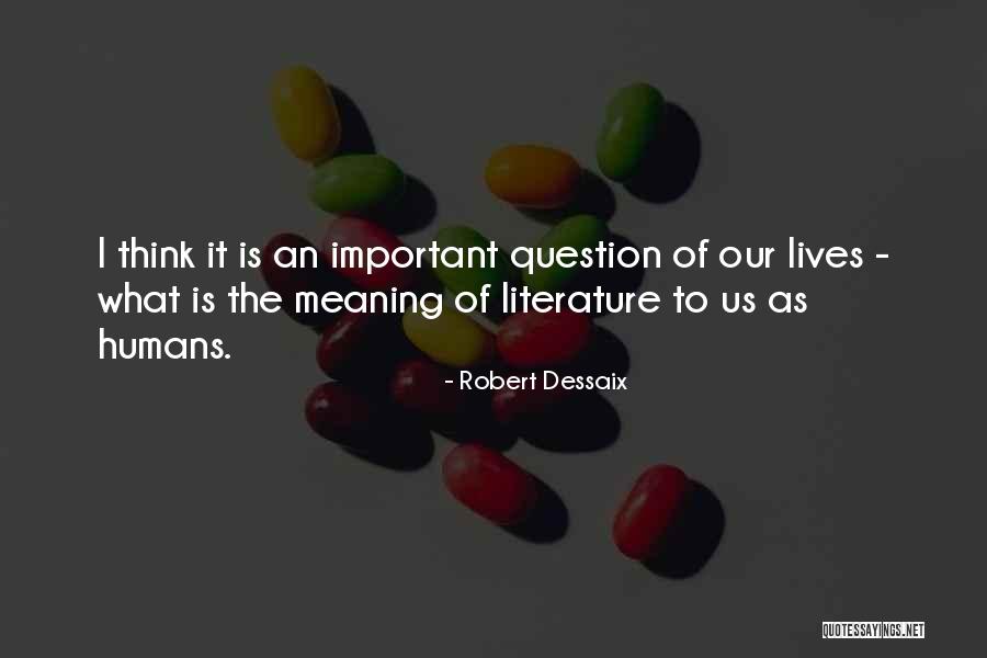 Literature Is Important Quotes By Robert Dessaix Literature Is Important Quotes By Robert Dessaix