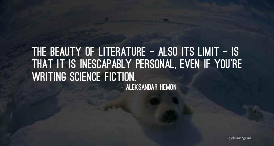 Literature Of Science Quotes By Aleksandar Hemon Literature Of Science Quotes By Aleksandar Hemon