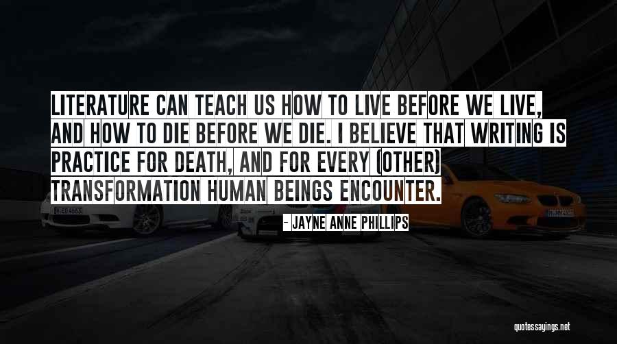 Literature Writing Quotes By Jayne Anne Phillips Literature Writing Quotes By Jayne Anne Phillips