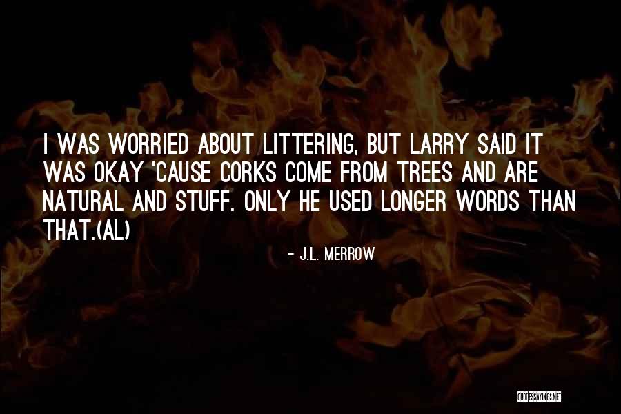 Littering Quotes By J.L. Merrow Littering Quotes By J.L. Merrow