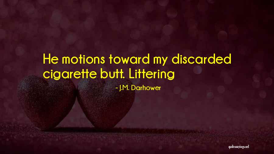 Littering Quotes By J.M. Darhower Littering Quotes By J.M. Darhower