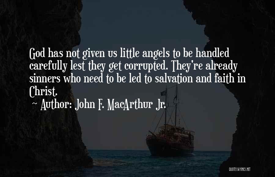 Little Angels Quotes By John F. MacArthur Jr.