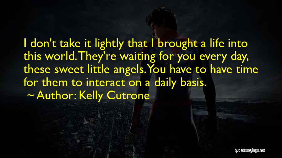 Little Angels Quotes By Kelly Cutrone