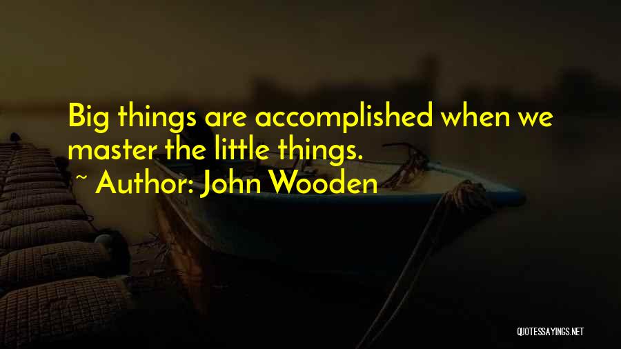 Little Big Master Quotes By John Wooden