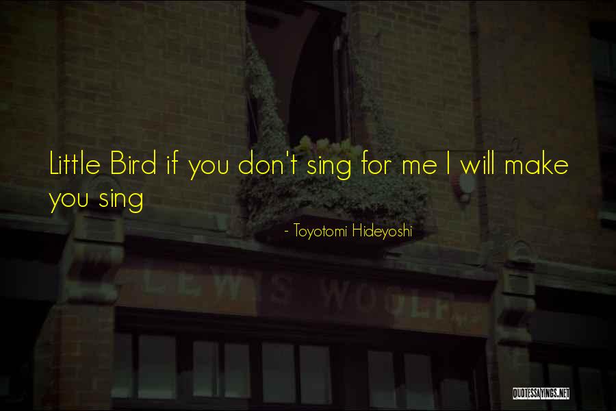 Little Bird Quotes By Toyotomi Hideyoshi Little Bird Quotes By Toyotomi Hideyoshi