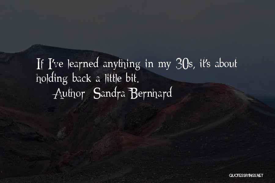 Little Bit Quotes By Sandra Bernhard