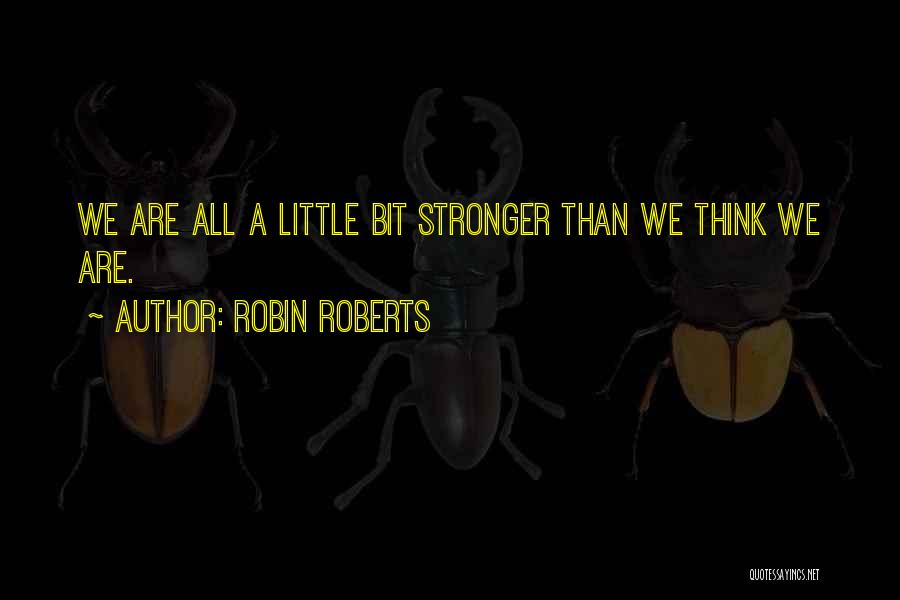 Little Bit Stronger Quotes By Robin Roberts