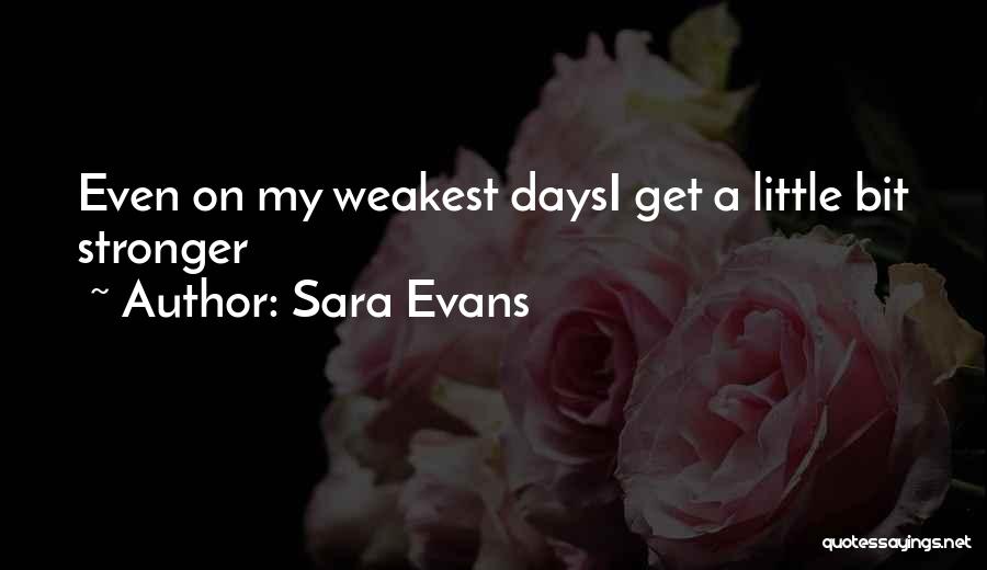 Little Bit Stronger Quotes By Sara Evans