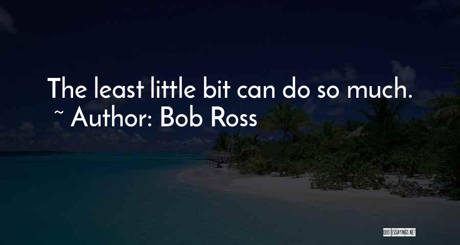 Little Bits Quotes By Bob Ross