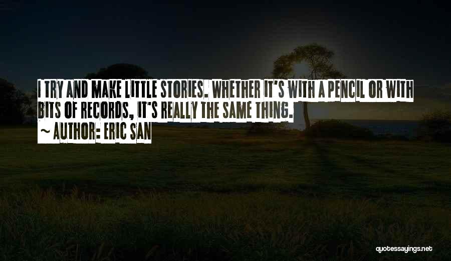 Little Bits Quotes By Eric San