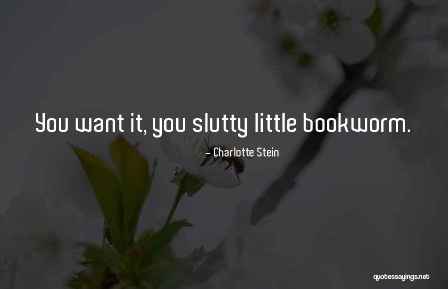 Little Bookworm Quotes By Charlotte Stein Little Bookworm Quotes By Charlotte Stein