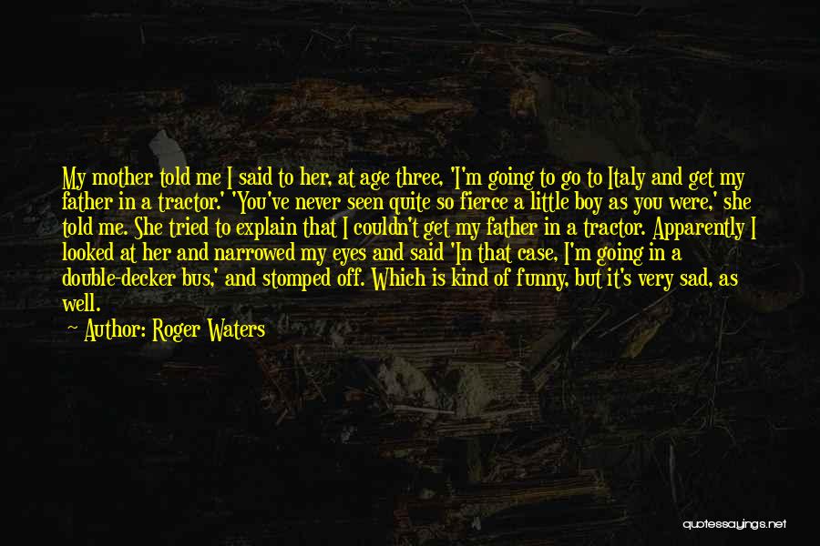 Little Boy Tractor Quotes By Roger Waters