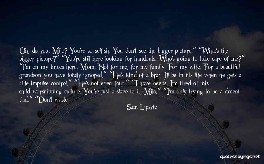 Little Brat Quotes By Sam Lipsyte