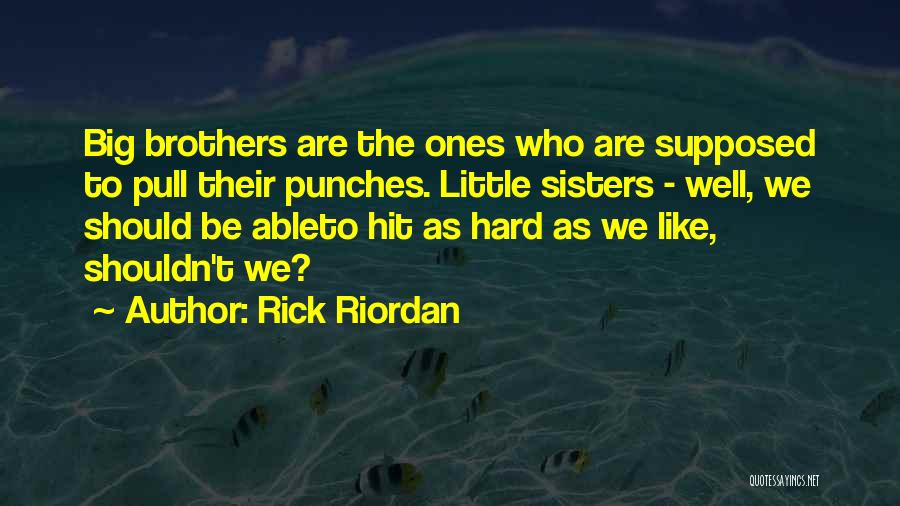 Little Brothers And Big Sisters Quotes By Rick Riordan