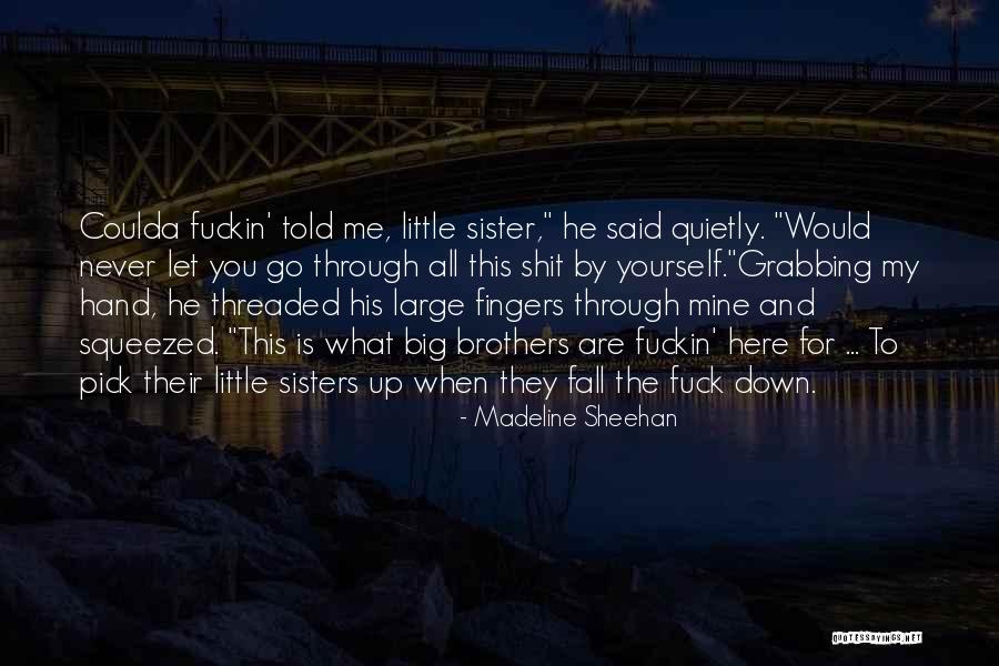 Little Brothers And Sisters Quotes By Madeline Sheehan Little Brothers And Sisters Quotes By Madeline Sheehan