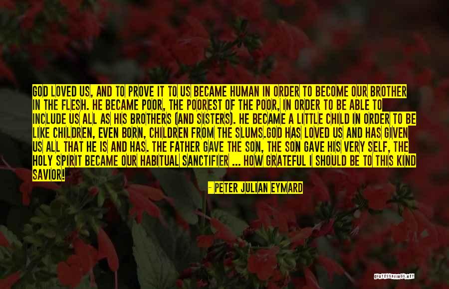 Little Brothers And Sisters Quotes By Peter Julian Eymard Little Brothers And Sisters Quotes By Peter Julian Eymard