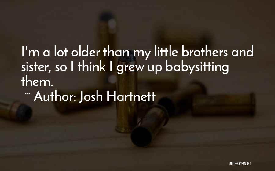 Little Brothers From Sister Quotes By Josh Hartnett