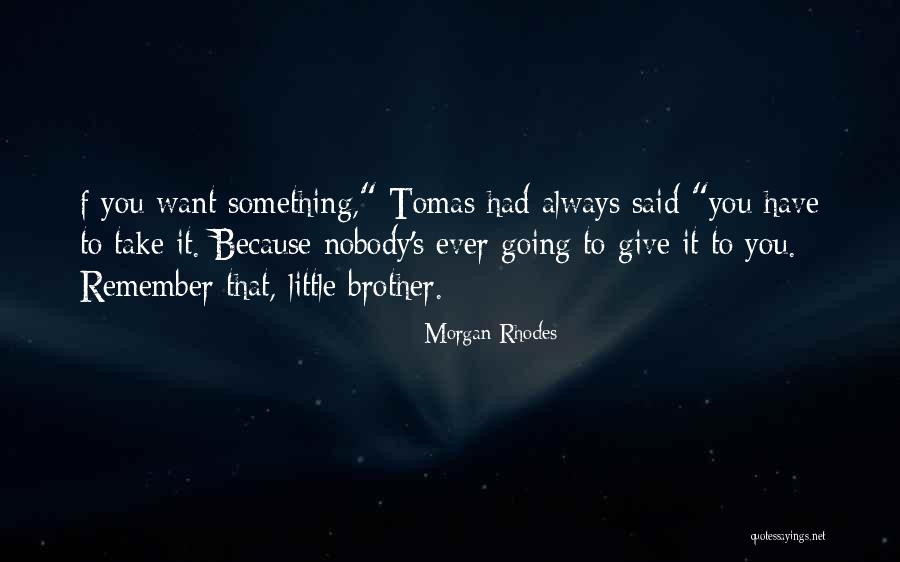 Little Brothers Quotes By Morgan Rhodes Little Brothers Quotes By Morgan Rhodes