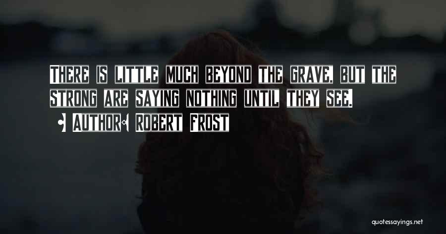 Little But Strong Quotes By Robert Frost