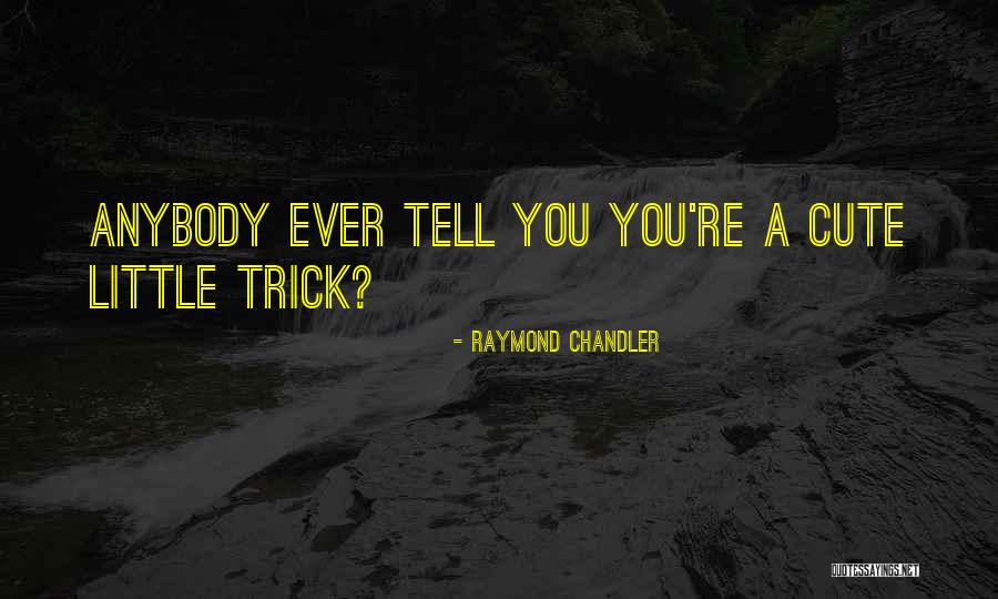 Little Cute Quotes By Raymond Chandler Little Cute Quotes By Raymond Chandler