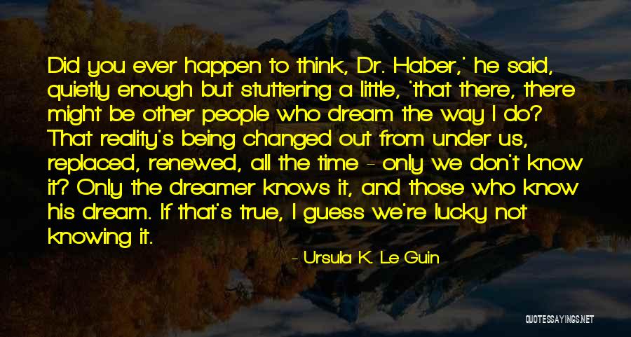 Little Did You Know Quotes By Ursula K. Le Guin