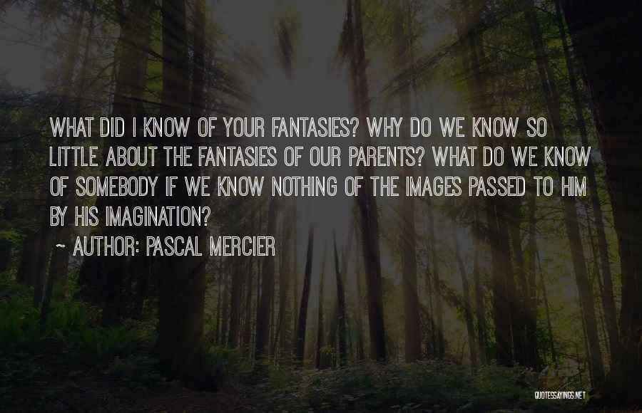 Little Do We Know Quotes By Pascal Mercier